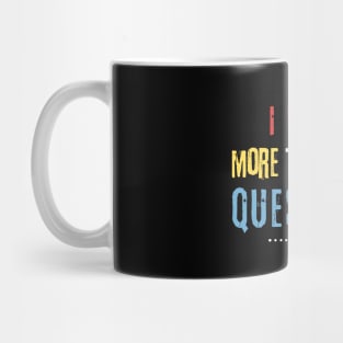 I Have More Than Four Questions Mug